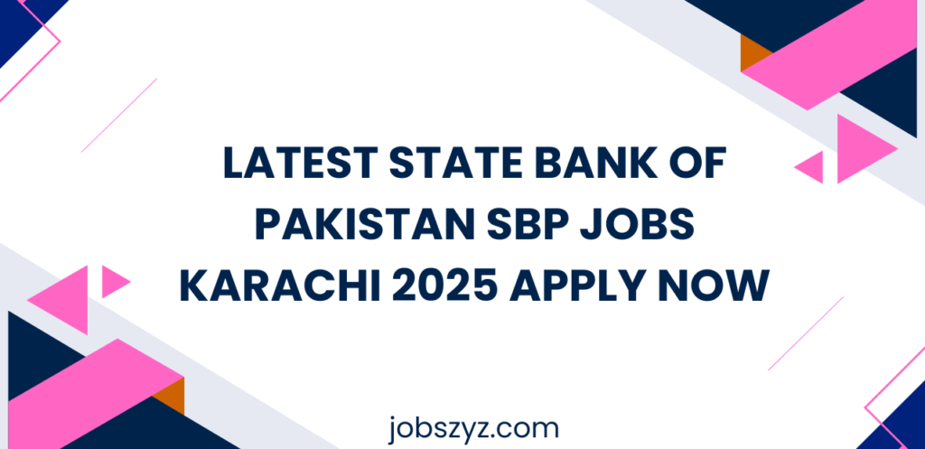 Latest State Bank of Pakistan SBP Jobs Karachi 2025 Apply Now