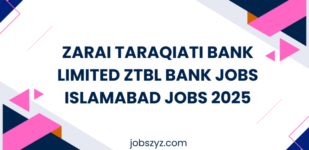 Zarai Taraqiati Bank Limited ZTBL Bank Jobs Islamabad Jobs 2025