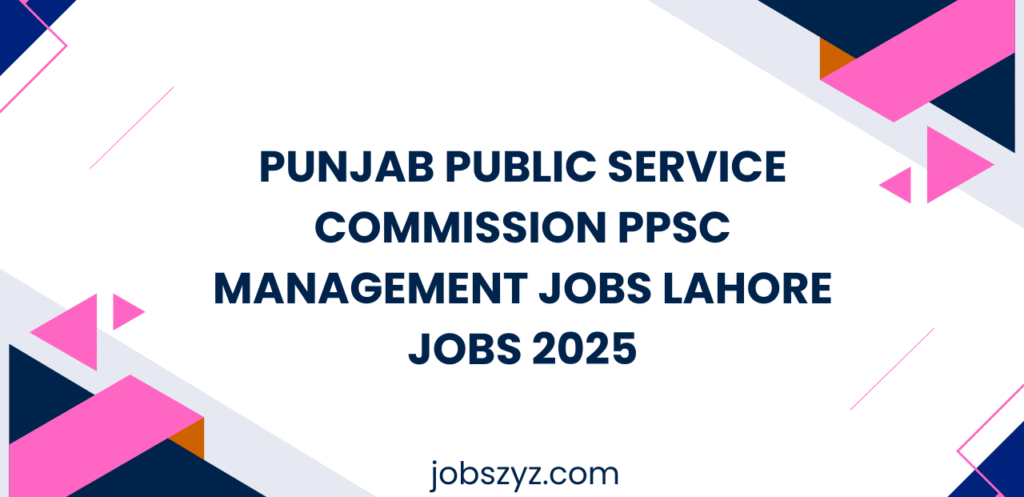 Punjab Public Service Commission PPSC Management Jobs Lahore Jobs 2025