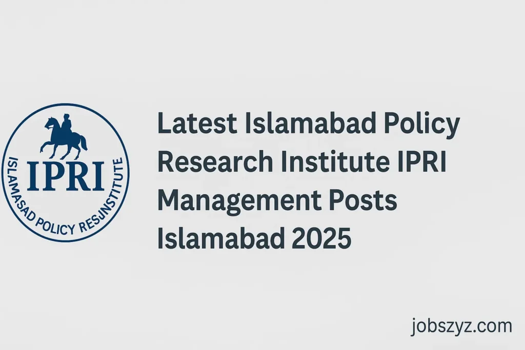 Latest Islamabad Policy Research Institute IPRI Jobs Islamabad Jobs 2025