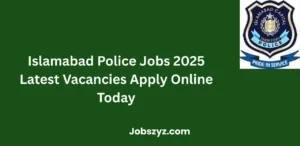 Islamabad Police Jobs 2025 Latest Vacancies Apply Online Today