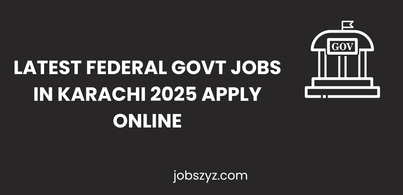 Latest Federal Govt Jobs In Karachi 2025 Apply Online
